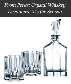 From Perks: Crystal Whiskey Decanters. ’Tis the Season.