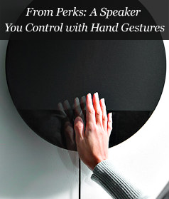 From Perks: A Speaker You Control with Hand Gestures