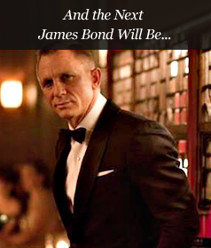 And the Next James Bond Will Be...
