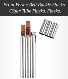 From Perks: Belt Buckle Flasks. Cigar Tube Flasks. Flasks.