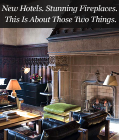New Hotels. Stunning Fireplaces. This Is About Those Two Things.