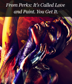 From Perks: It’s Called Love and Paint. You Get It.