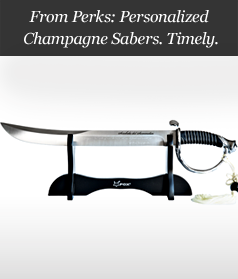 From Perks: Personalized Champagne Sabers. Timely.