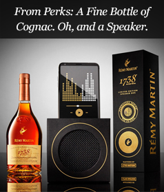 From Perks: A Fine Bottle of Cognac. Oh, and a Speaker.