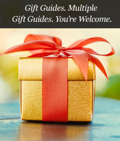Gift Guides. Multiple Gift Guides. You're Welcome.