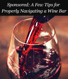 Sponsored: A Few Tips for Properly Navigating a Wine Bar