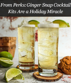 From Perks: Ginger Snap Cocktail Kits Are a Holiday Miracle