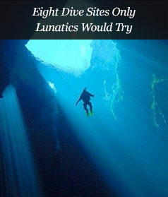 Eight Dive Sites Only Lunatics Would Try