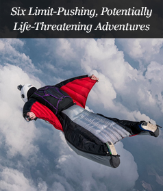 Six Limit-Pushing, Potentially Life-Threatening Adventures
