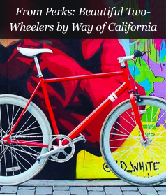 From Perks: Beautiful Two-Wheelers by Way of California