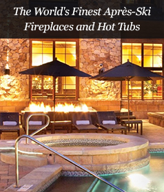 The World's Finest Après-Ski Fireplaces and Hot Tubs