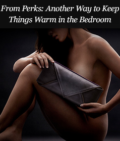 From Perks: Another Way to Keep Things Warm in the Bedroom