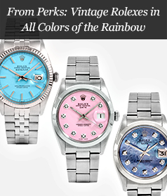 From Perks: Vintage Rolexes in All Colors of the Rainbow