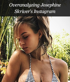 Overanalyzing Josephine Skriver's Instagram